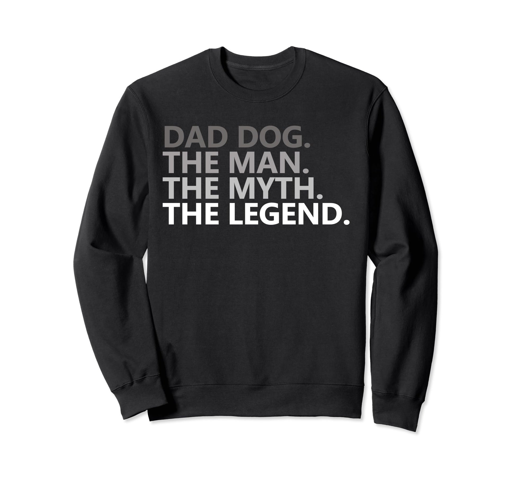Dad Dog Myth Legend Funny Joke Sweatshirt - Unique Graphic Men Women - T-Shirt, Sweatshirt, Hoodie