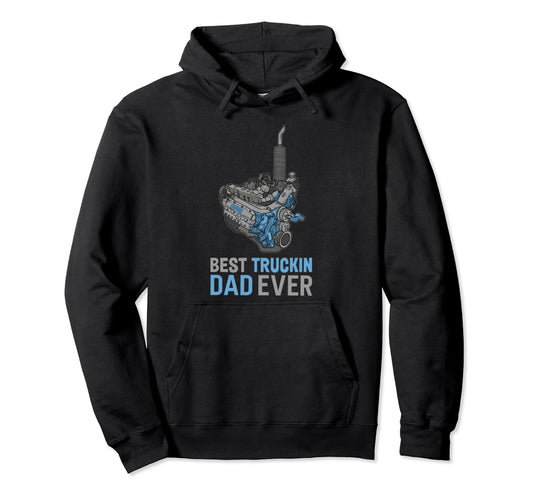 Best Truckin Dad Ever Truck Driver Hoodie - Trendy Graphic for Adults - T-Shirt, Sweatshirt, Hoodie