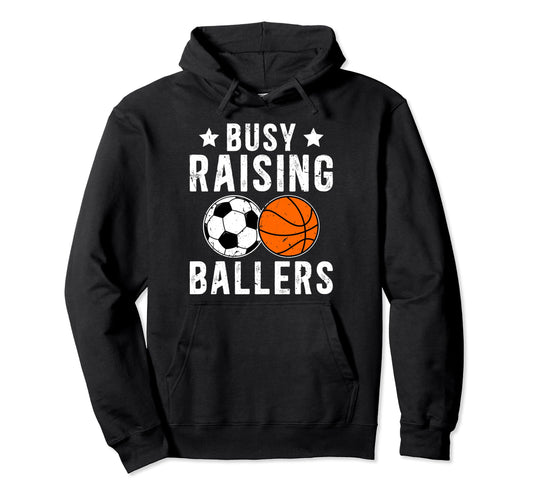 Busy Raising Ballers Basketball Soccer Hoodie - Unique Graphic Men Women - T-Shirt, Sweatshirt, Hoodie