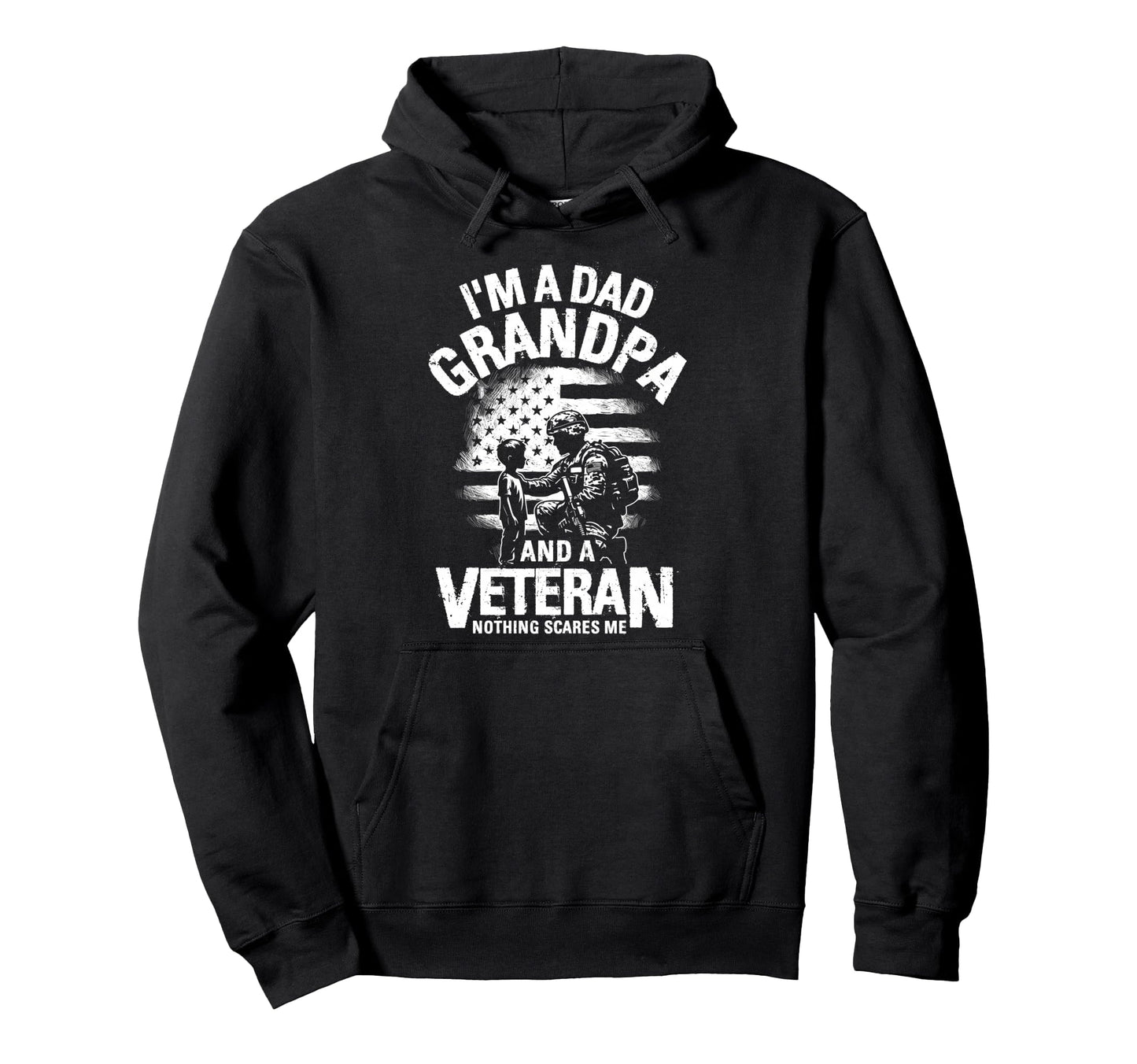 Im Dad Grandpa And Veteran Nothing Hoodie - Custom Art Print for Adults - T-Shirt, Sweatshirt, Hoodie