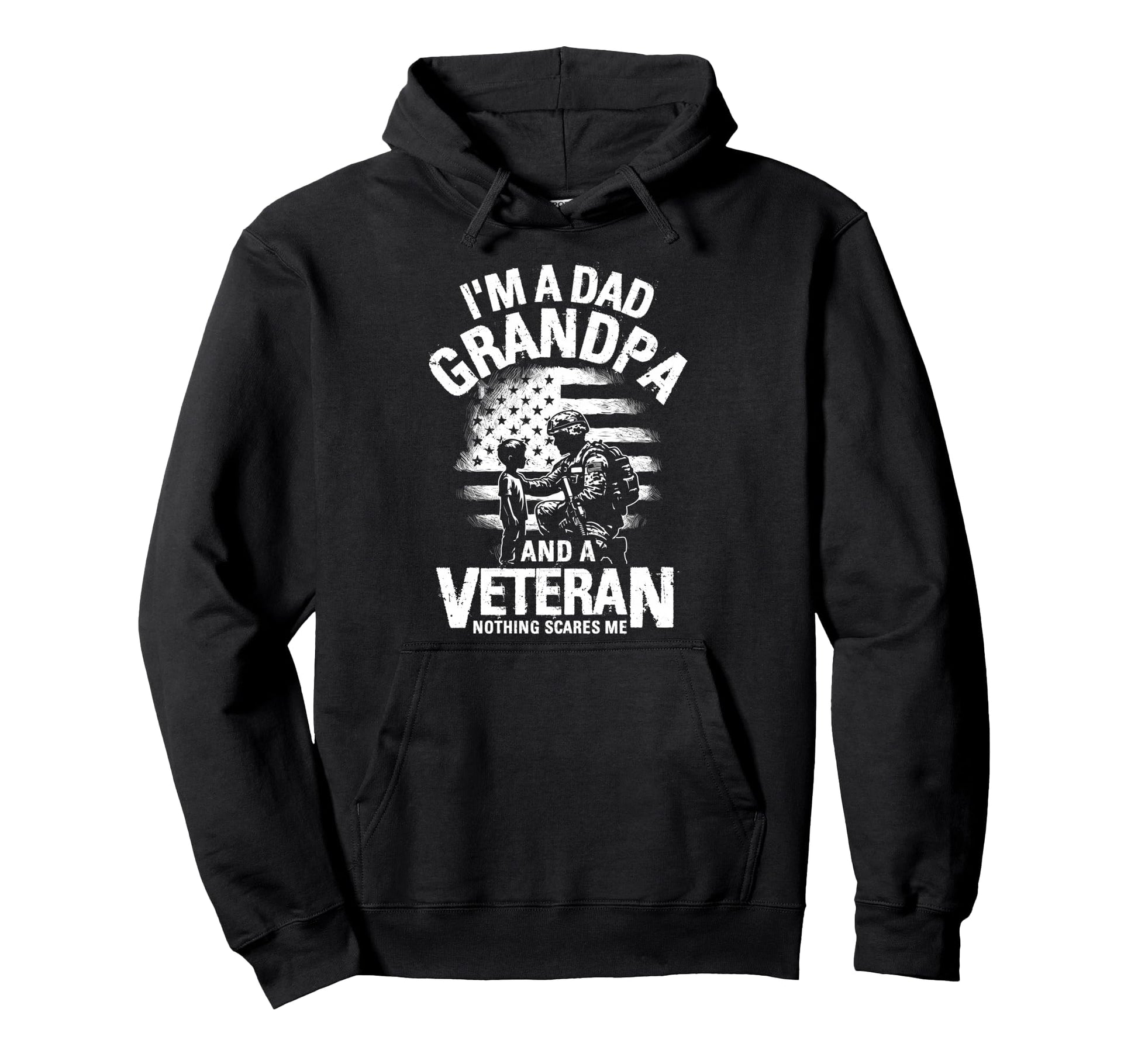 Im Dad Grandpa And Veteran Nothing Hoodie - Custom Art Print for Adults - T-Shirt, Sweatshirt, Hoodie