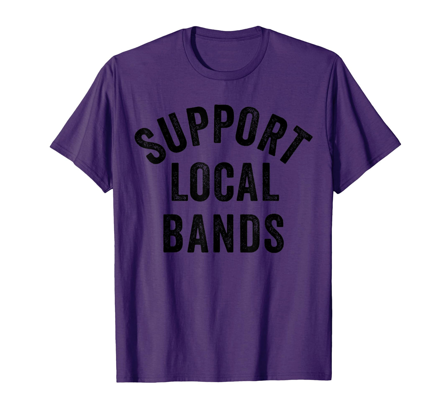 Support Local Bands Concert T-Shirt - Fun Novelty Design Men Women - T-Shirt, Sweatshirt, Hoodie