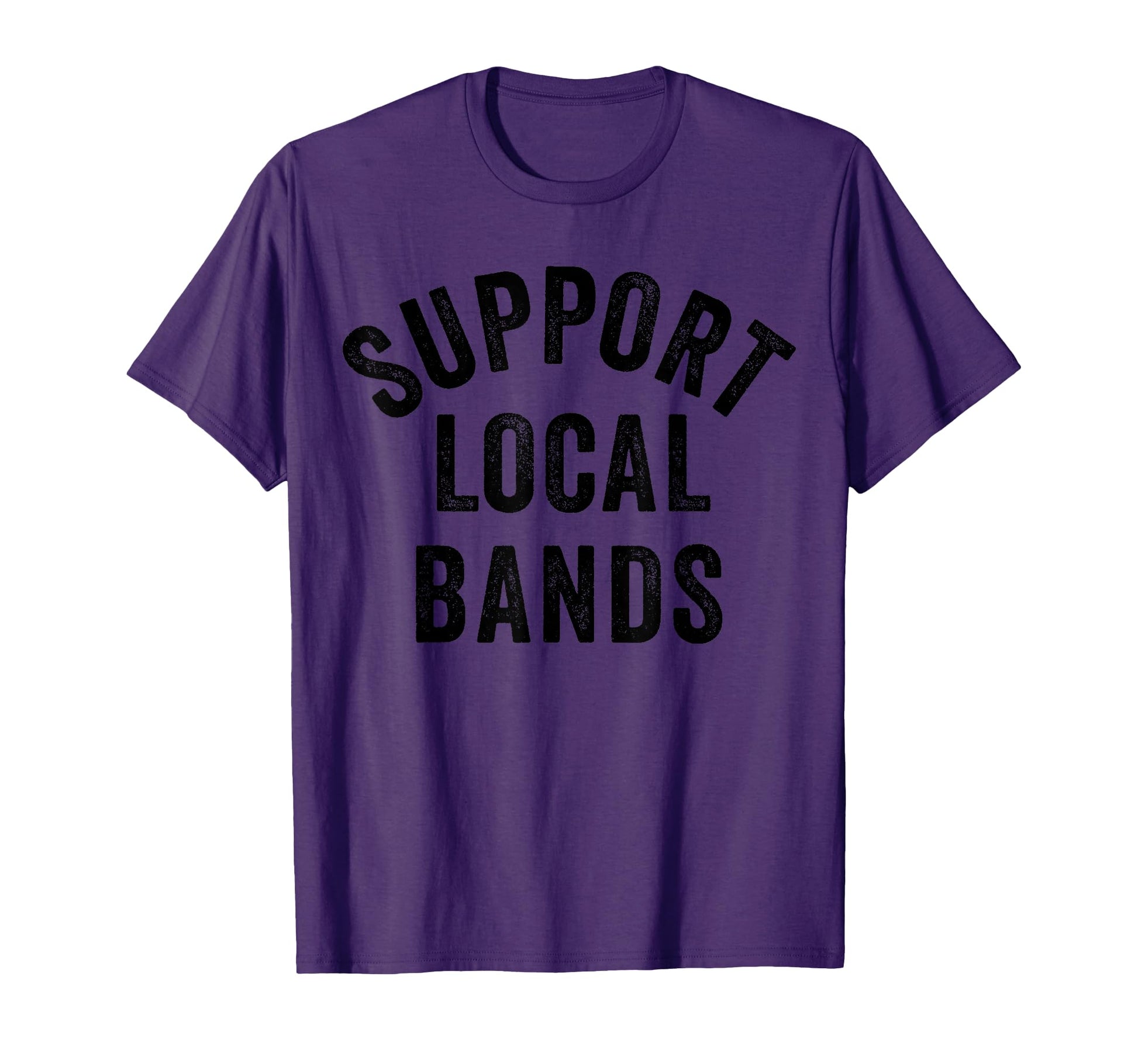 Support Local Bands Concert T-Shirt - Fun Novelty Design Men Women - T-Shirt, Sweatshirt, Hoodie