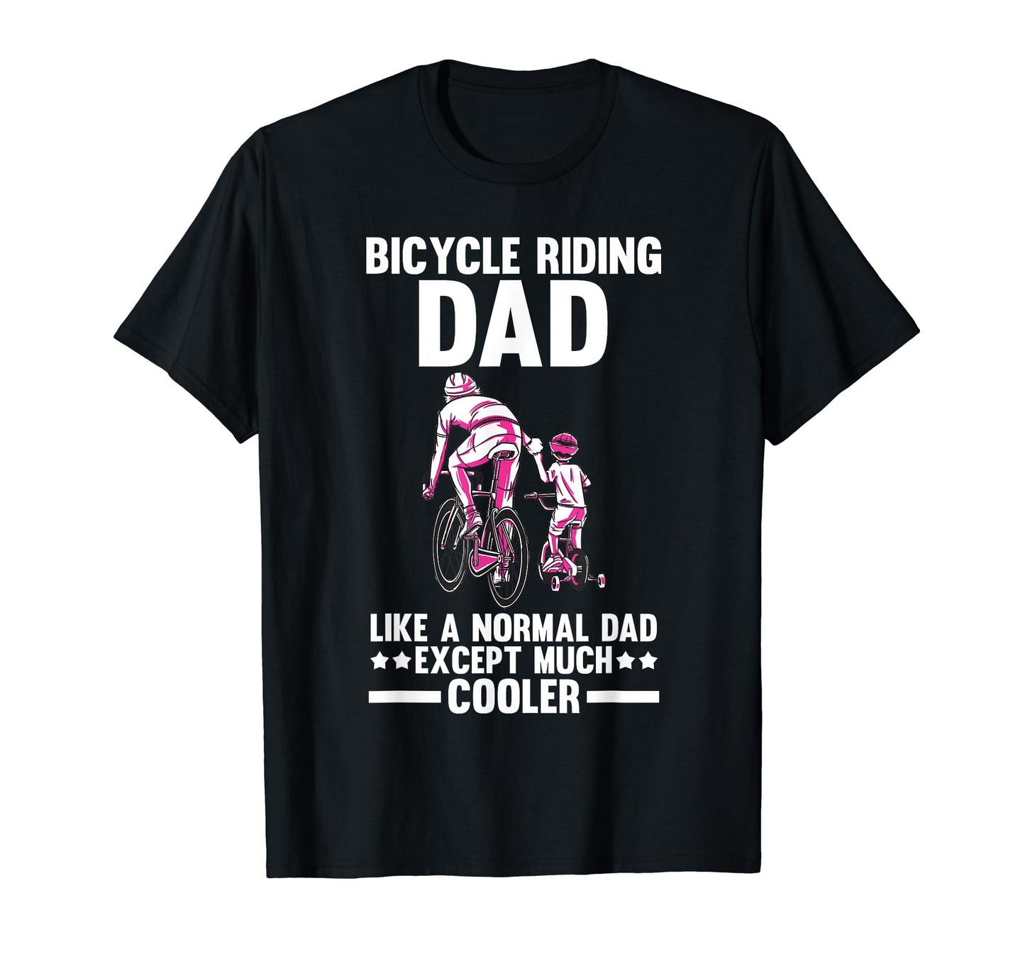 Bicycle Dad Biking Cycling Father T-Shirt - Casual Everyday Wear Unisex - T-Shirt, Sweatshirt, Hoodie