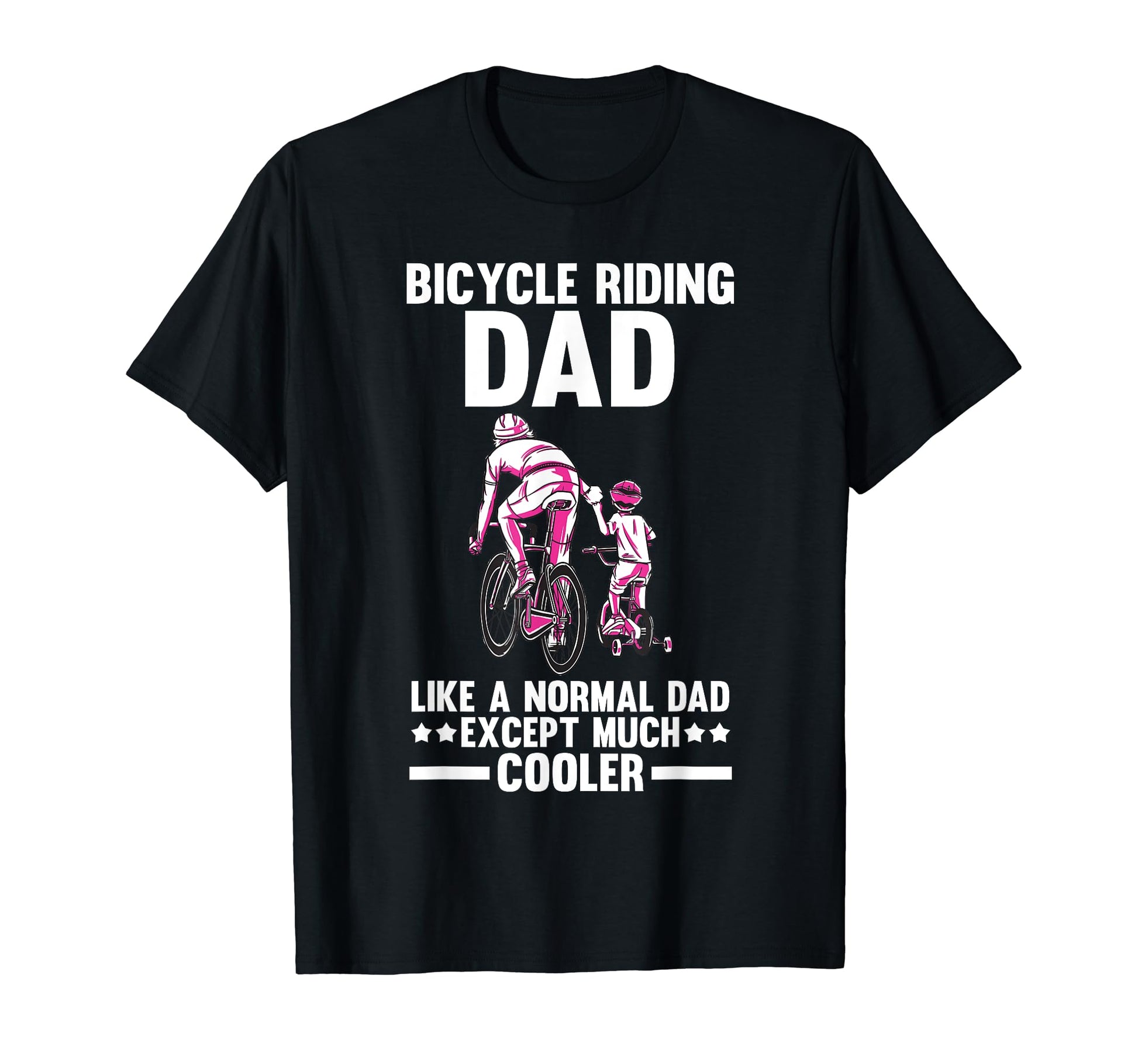 Bicycle Dad Biking Cycling Father T-Shirt - Casual Everyday Wear Unisex - T-Shirt, Sweatshirt, Hoodie