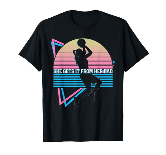 Basketball She Gets It From Her Dad T-Shirt - Unique Graphic for Adults - T-Shirt, Sweatshirt, Hoodie