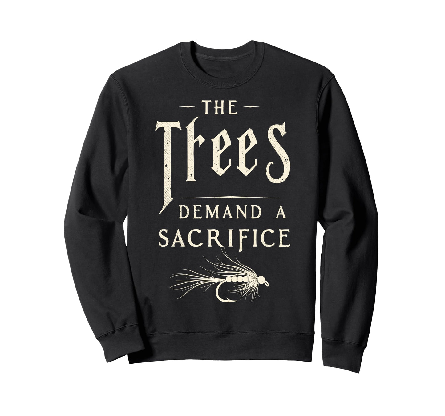 Trees Demand Sacrifice Fly Fishing Sweatshirt - Novelty Apparel Unisex - T-Shirt, Sweatshirt, Hoodie