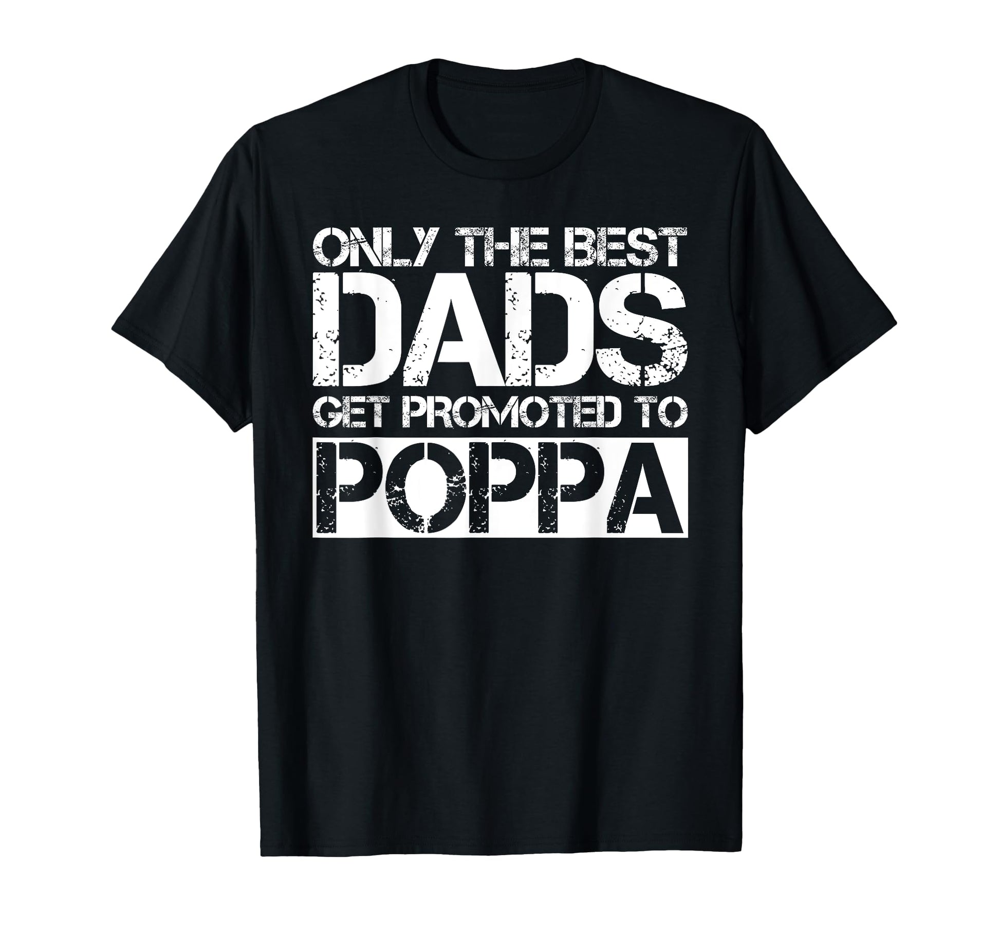 Great Dads Get Promoted To Poppa Gift T-Shirt - Unique Graphic Unisex - T-Shirt, Sweatshirt, Hoodie