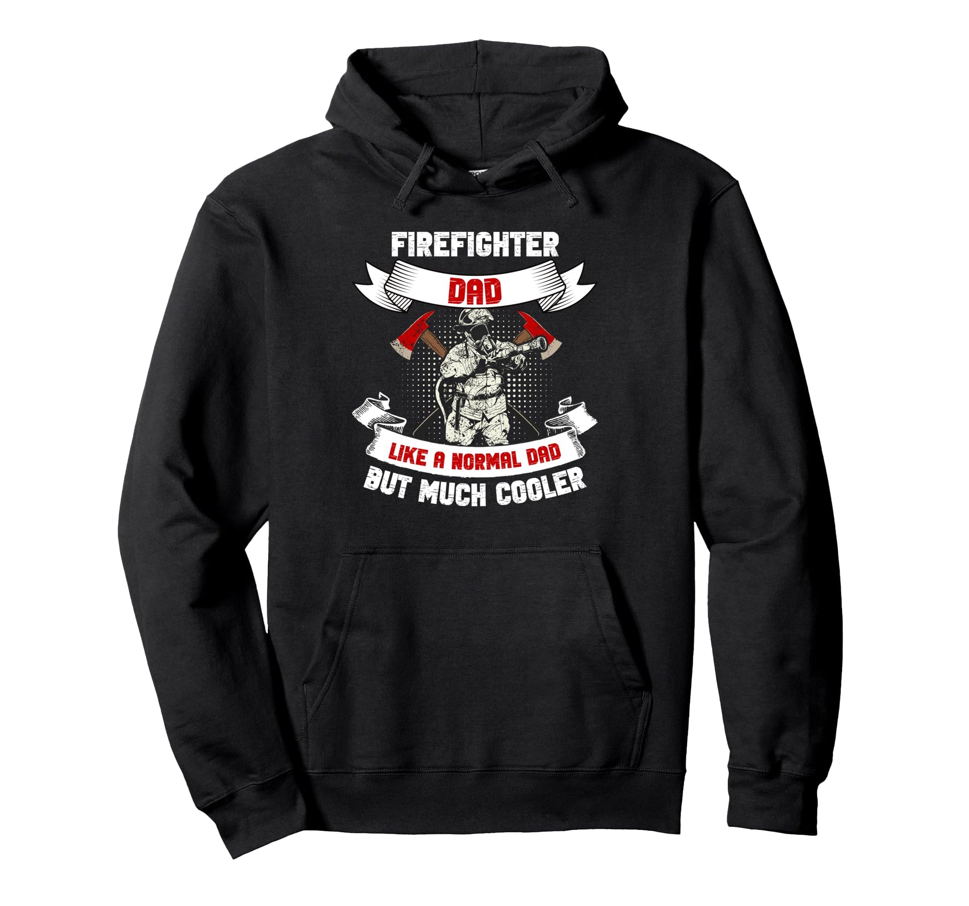 Firefighter Dad Like Normal Dad But Hoodie - Streetwear Style Men Women - T-Shirt, Sweatshirt, Hoodie