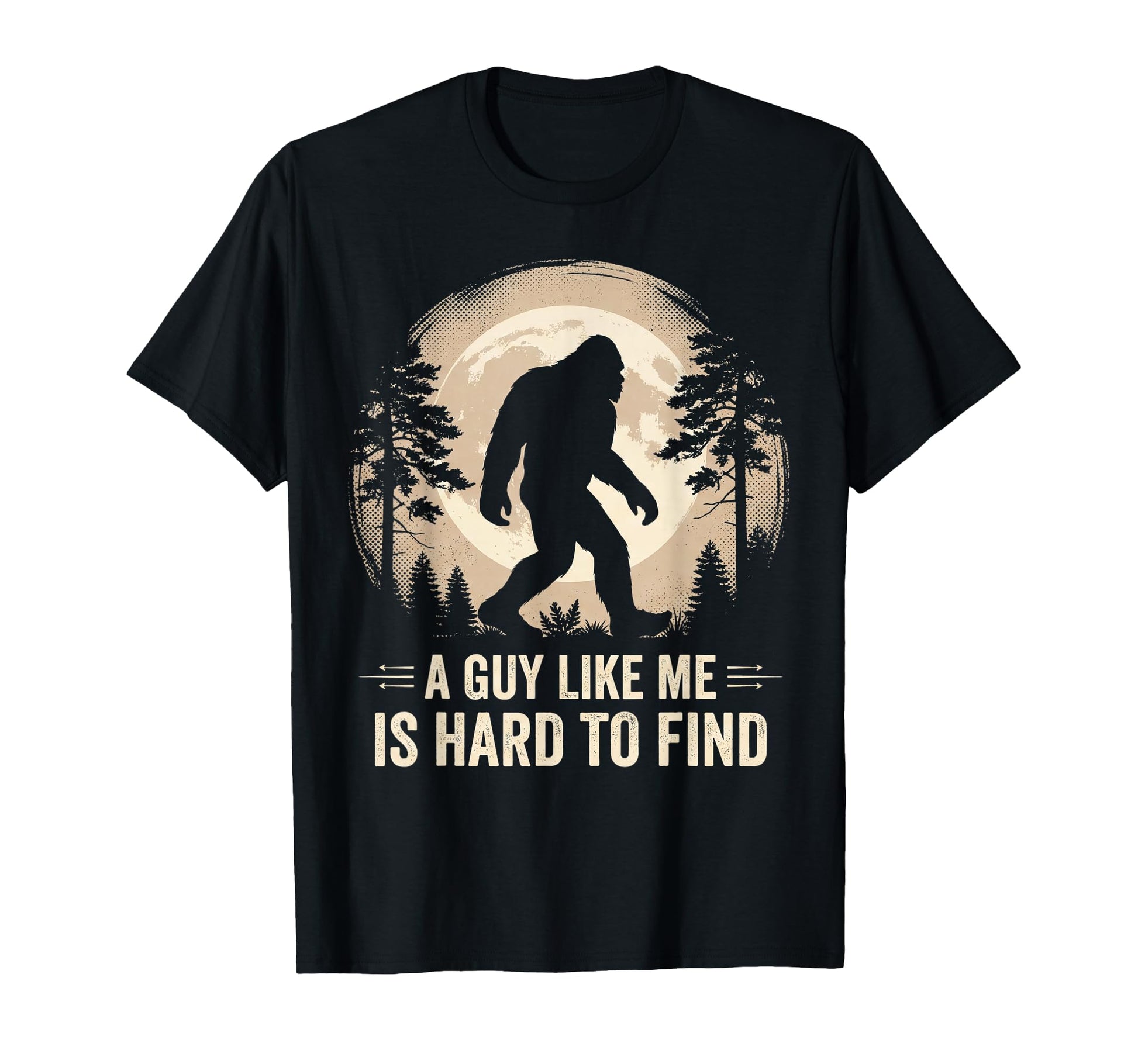 Bigfoot Gifts Guy Like Me Is Hard Find T-Shirt - Custom Art Print Unisex - T-Shirt, Sweatshirt, Hoodie