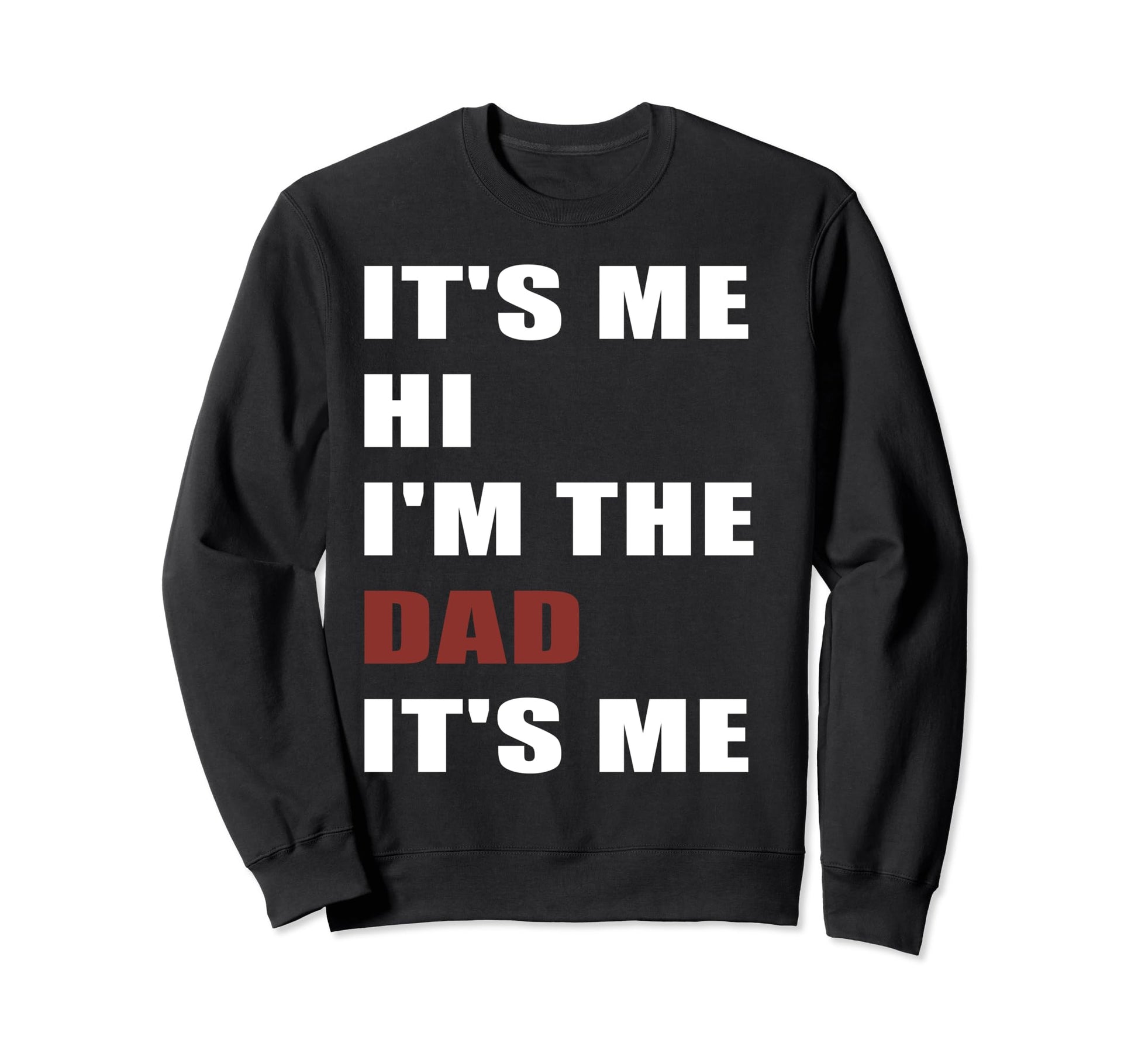 Fathers Day Funny Its Me Hi Im Sweatshirt - Casual Everyday Wear Men Women - T-Shirt, Sweatshirt, Hoodie