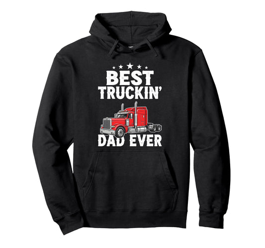 Best Truckin Dad Ever Funny Truck Hoodie - Fun Novelty Design Unisex - T-Shirt, Sweatshirt, Hoodie