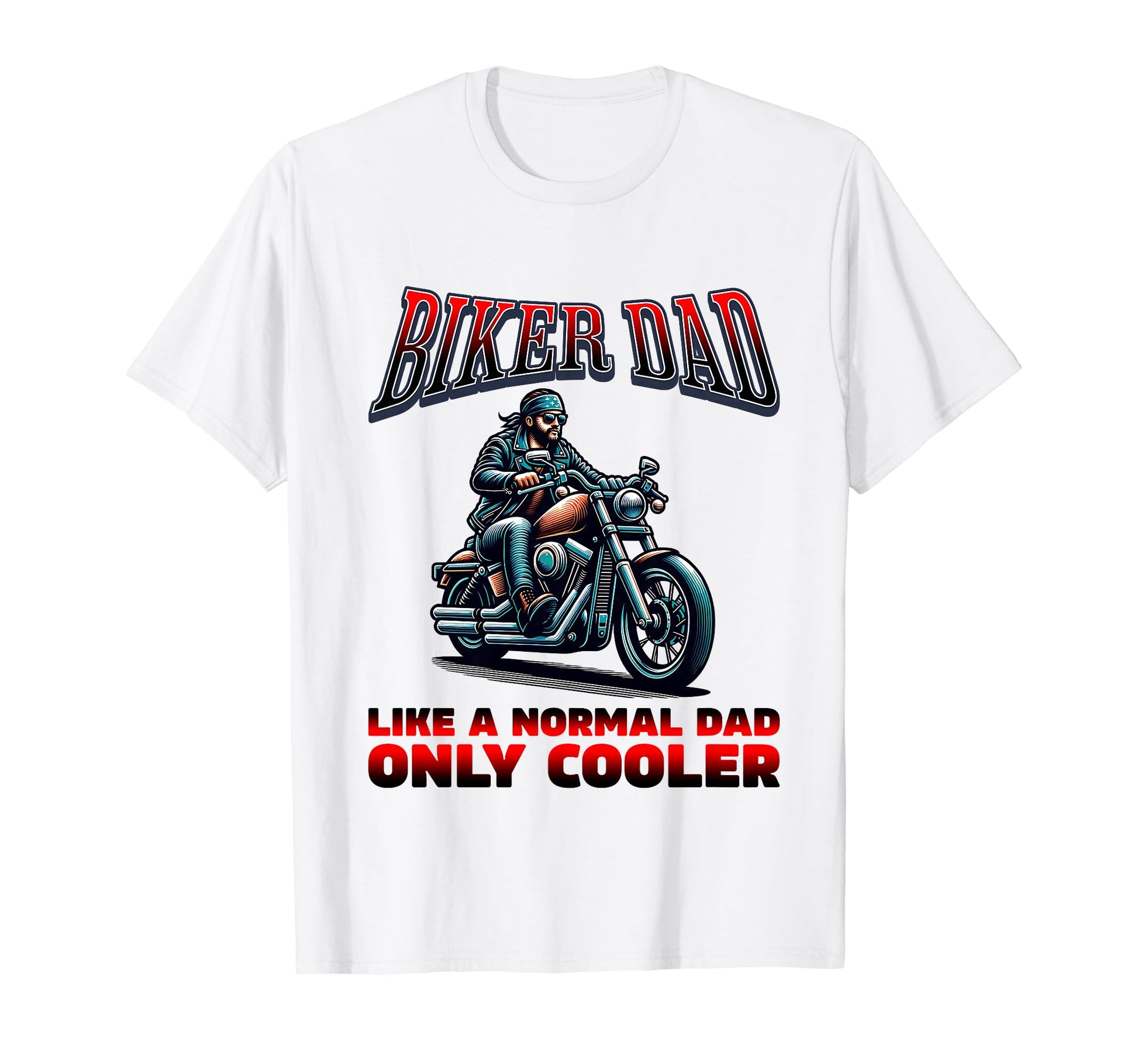 Biker Dad Like Normal Dad Only Cooler T-Shirt - Unique Graphic Unisex - T-Shirt, Sweatshirt, Hoodie