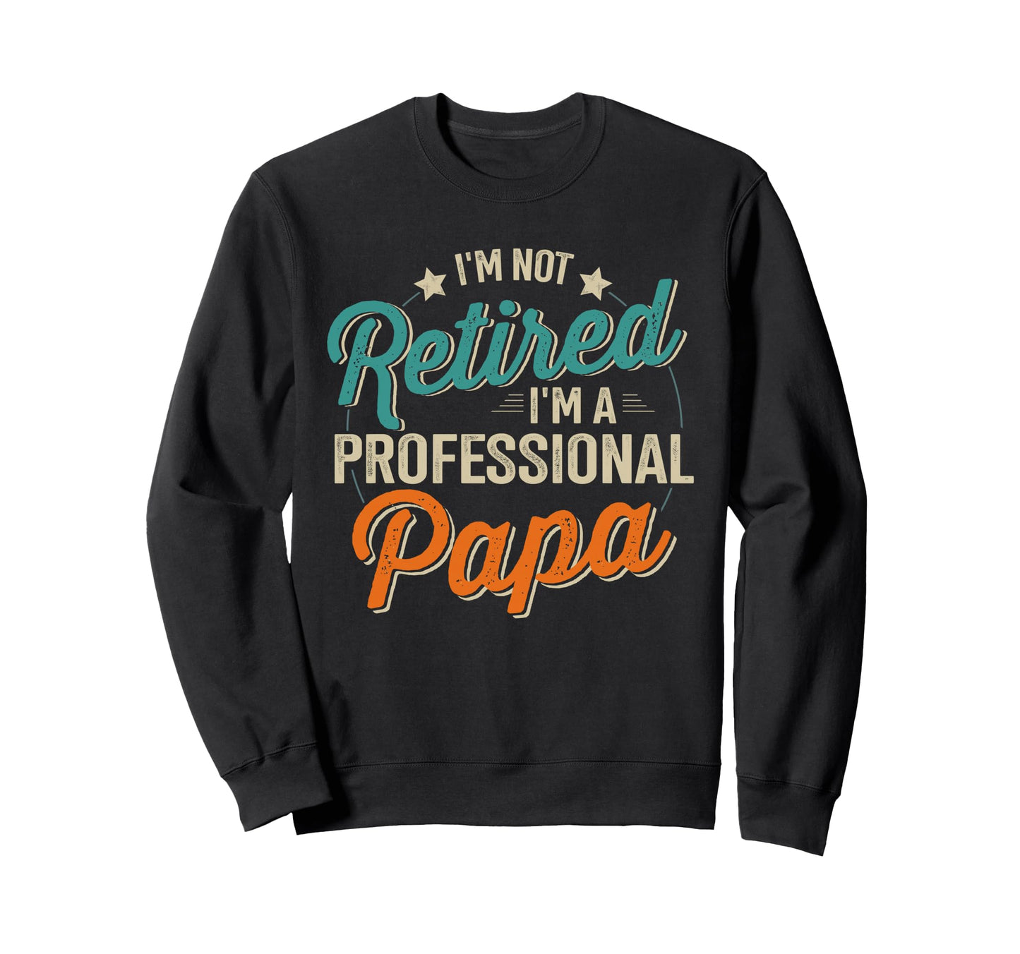 Not Retired Professional Papa Sweatshirt - Streetwear Style for Adults - T-Shirt, Sweatshirt, Hoodie