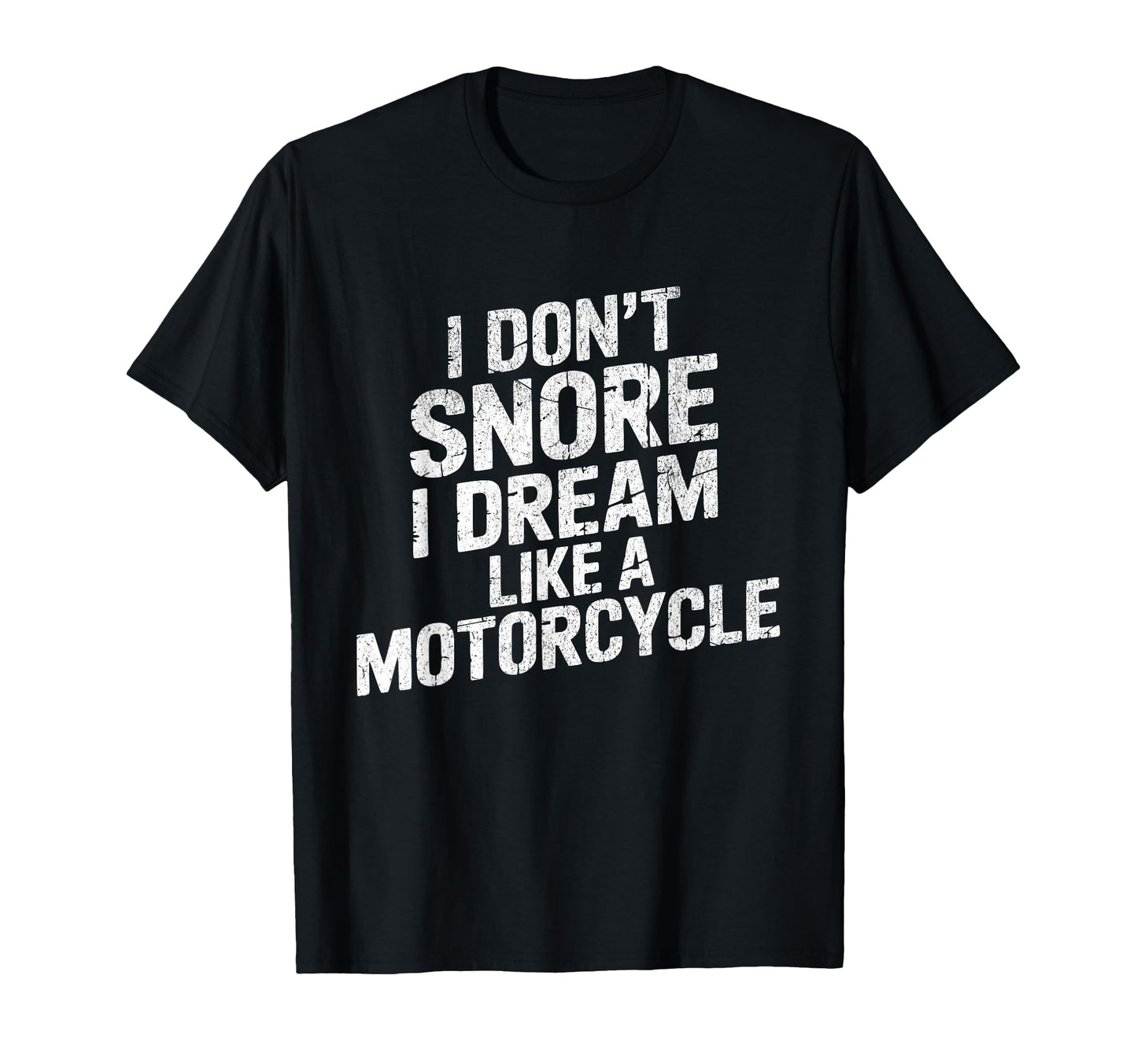 Funny Biker I Dont Snore I Dream Like T-Shirt - Minimalist Print Unisex - T-Shirt, Sweatshirt, Hoodie