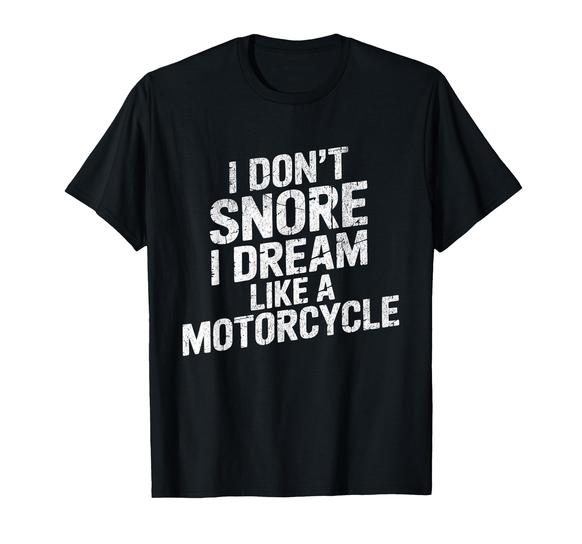Funny Biker I Dont Snore I Dream Like T-Shirt - Minimalist Print Unisex - T-Shirt, Sweatshirt, Hoodie