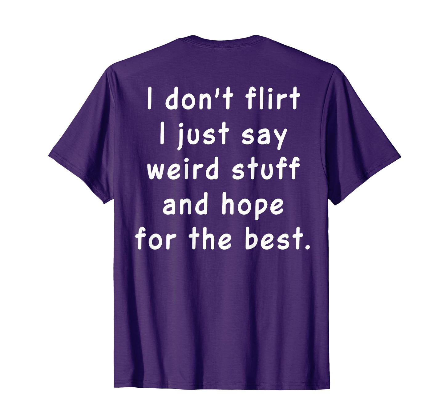 I Dont Flirt I Just Say Weird Stuff And T-Shirt - Graphic Print for Adults - T-Shirt, Sweatshirt, Hoodie