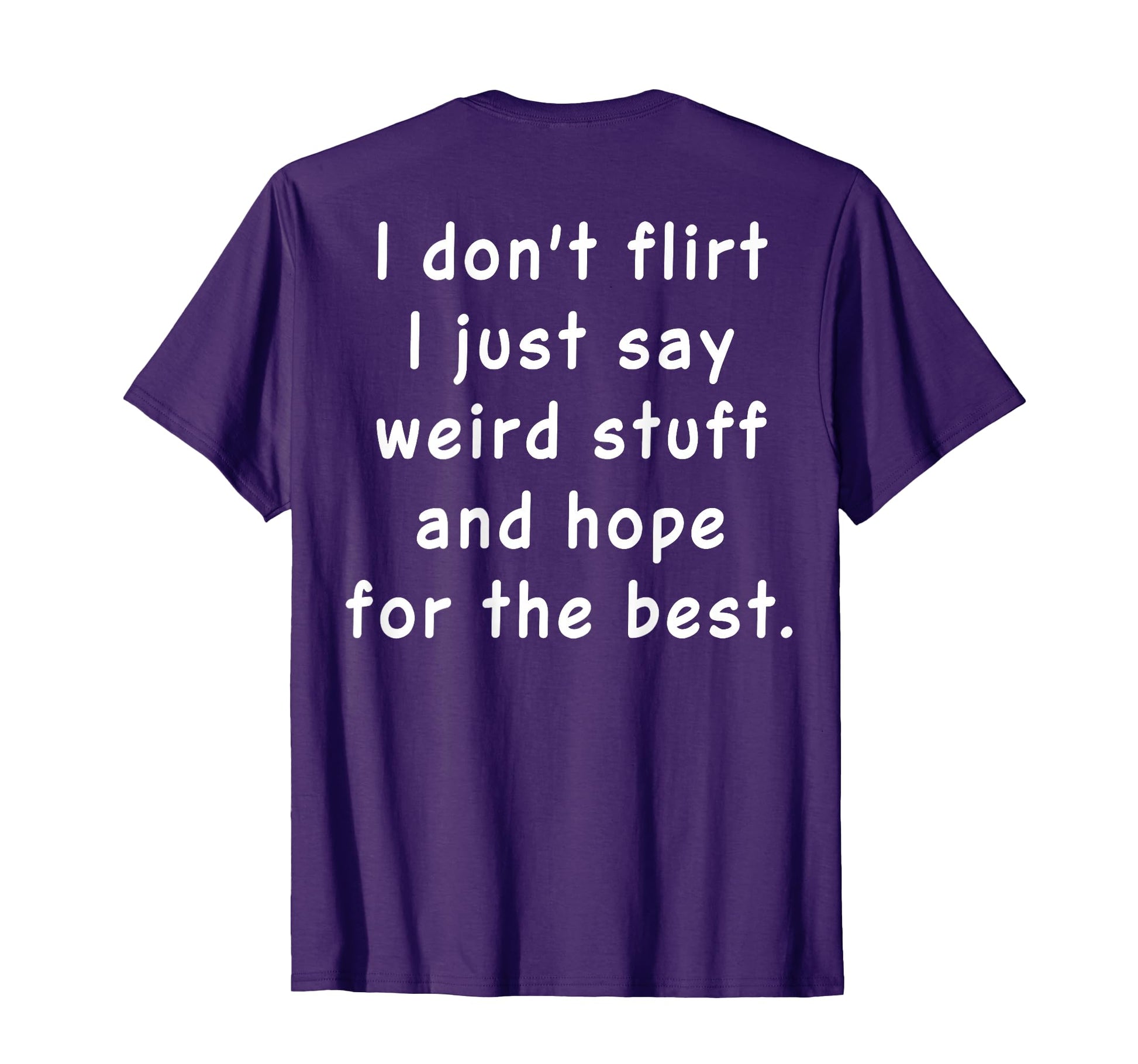 I Dont Flirt I Just Say Weird Stuff And T-Shirt - Graphic Print for Adults - T-Shirt, Sweatshirt, Hoodie