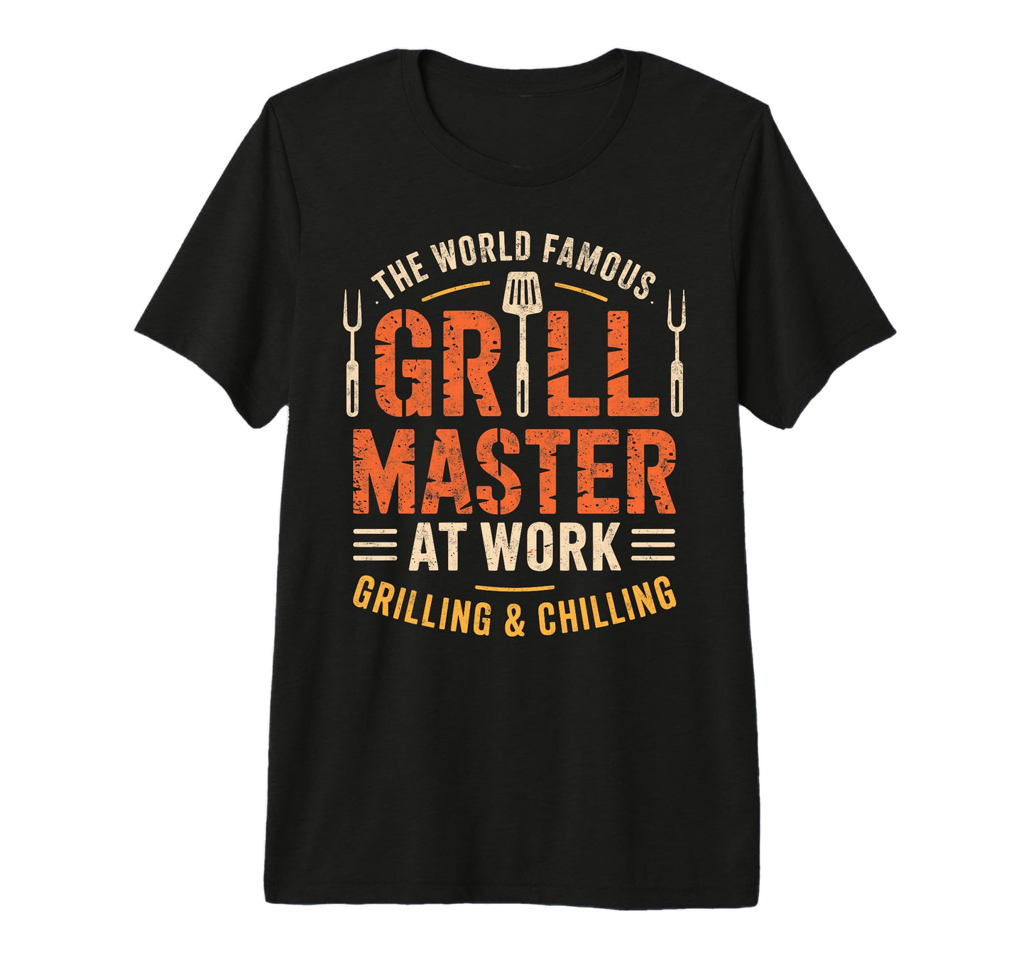 World Famous Dad Grill Master Work T-Shirt - Casual Everyday Wear Unisex - T-Shirt, Sweatshirt, Hoodie