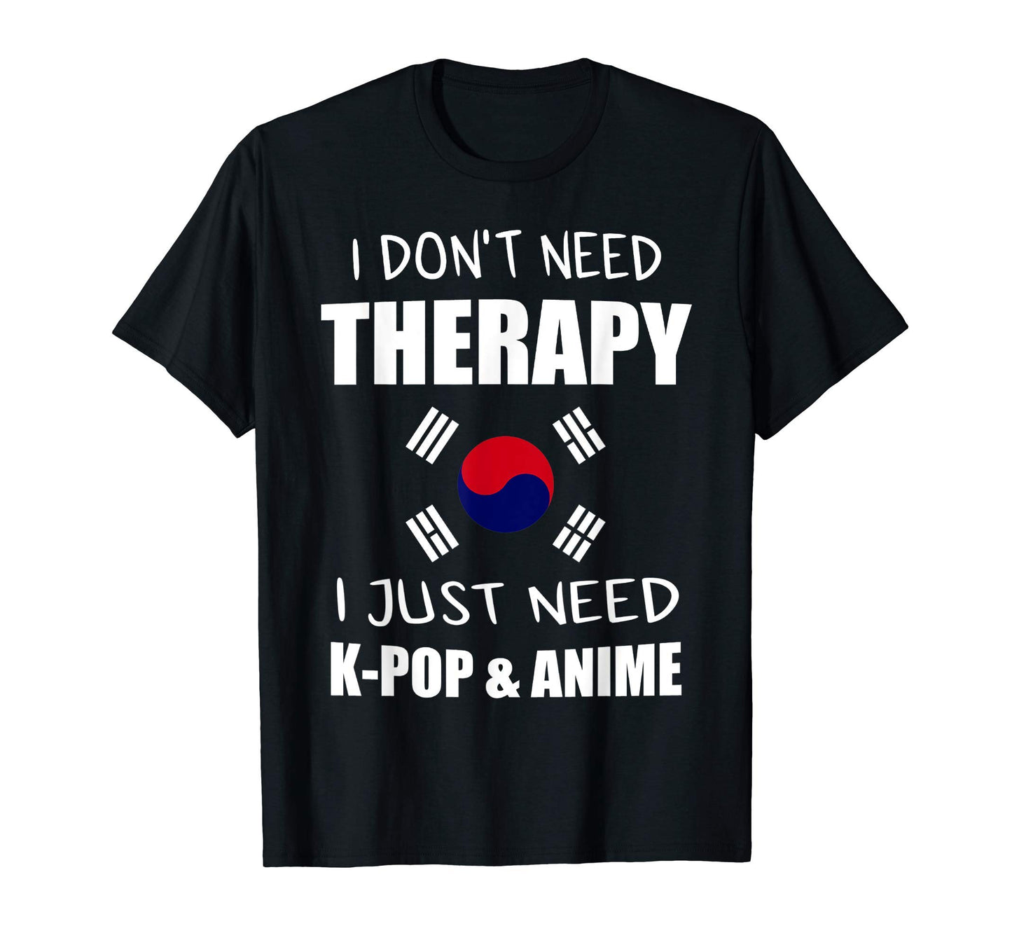 I Just Need Kpop Anime Senpai K Pop T-Shirt - Fun Novelty Design for Adults - T-Shirt, Sweatshirt, Hoodie