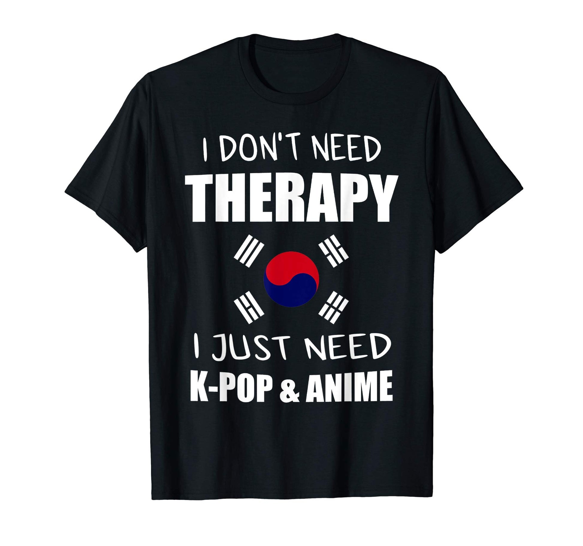 I Just Need Kpop Anime Senpai K Pop T-Shirt - Fun Novelty Design for Adults - T-Shirt, Sweatshirt, Hoodie