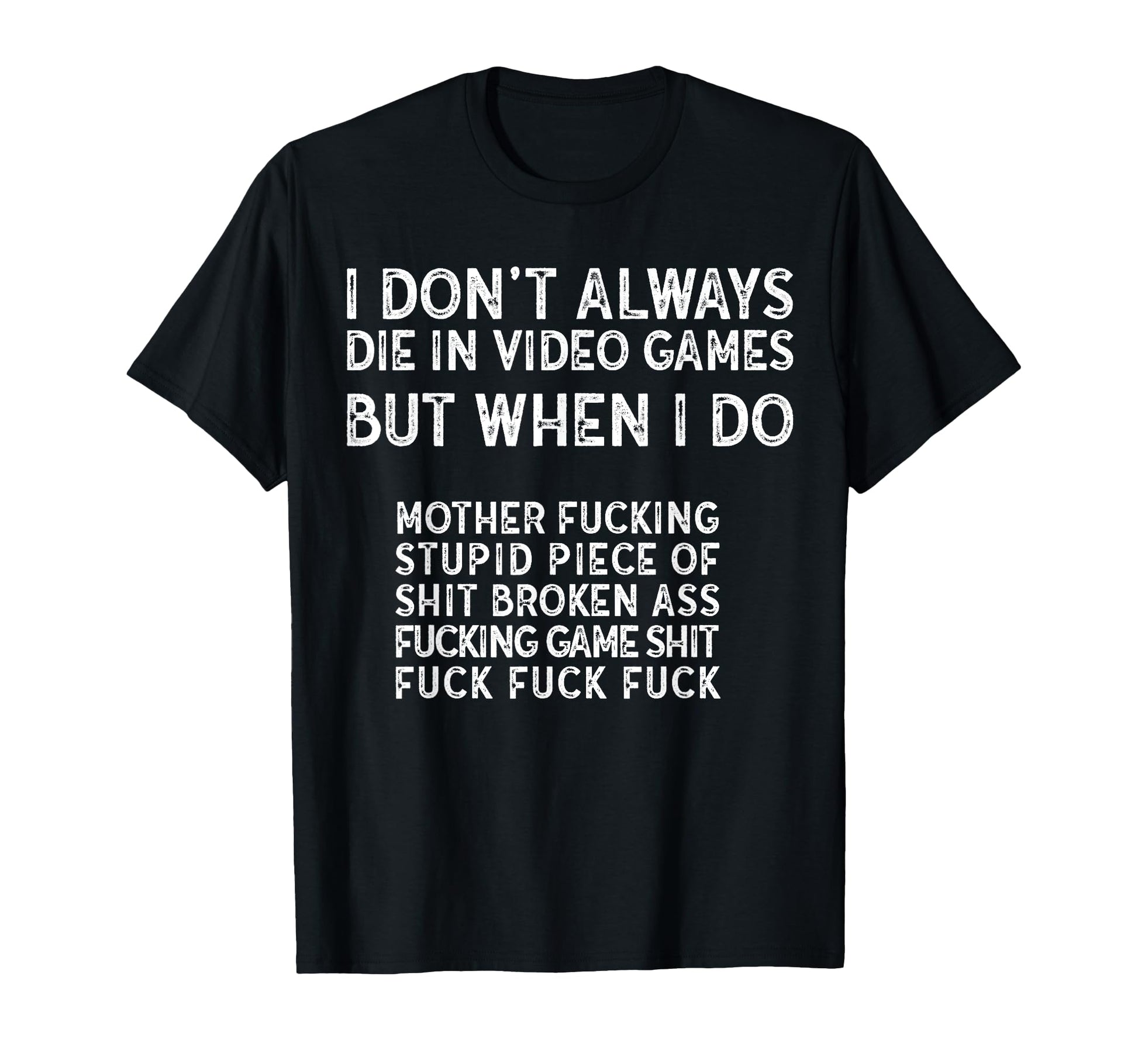 Angry Gamer Novelty I Dont Always T-Shirt - Custom Art Print for Adults - T-Shirt, Sweatshirt, Hoodie