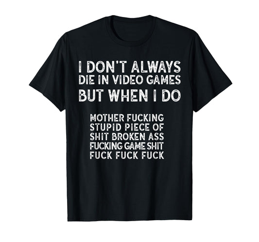 Angry Gamer Novelty I Dont Always T-Shirt - Custom Art Print for Adults - T-Shirt, Sweatshirt, Hoodie