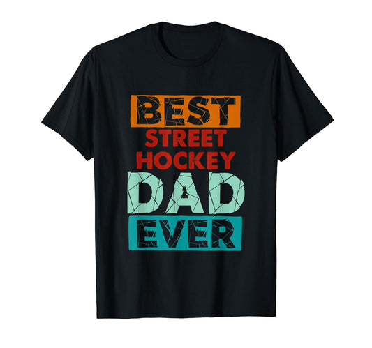 Best Street Hockey Dad Ever Funny T-Shirt - Streetwear Style Men Women - T-Shirt, Sweatshirt, Hoodie