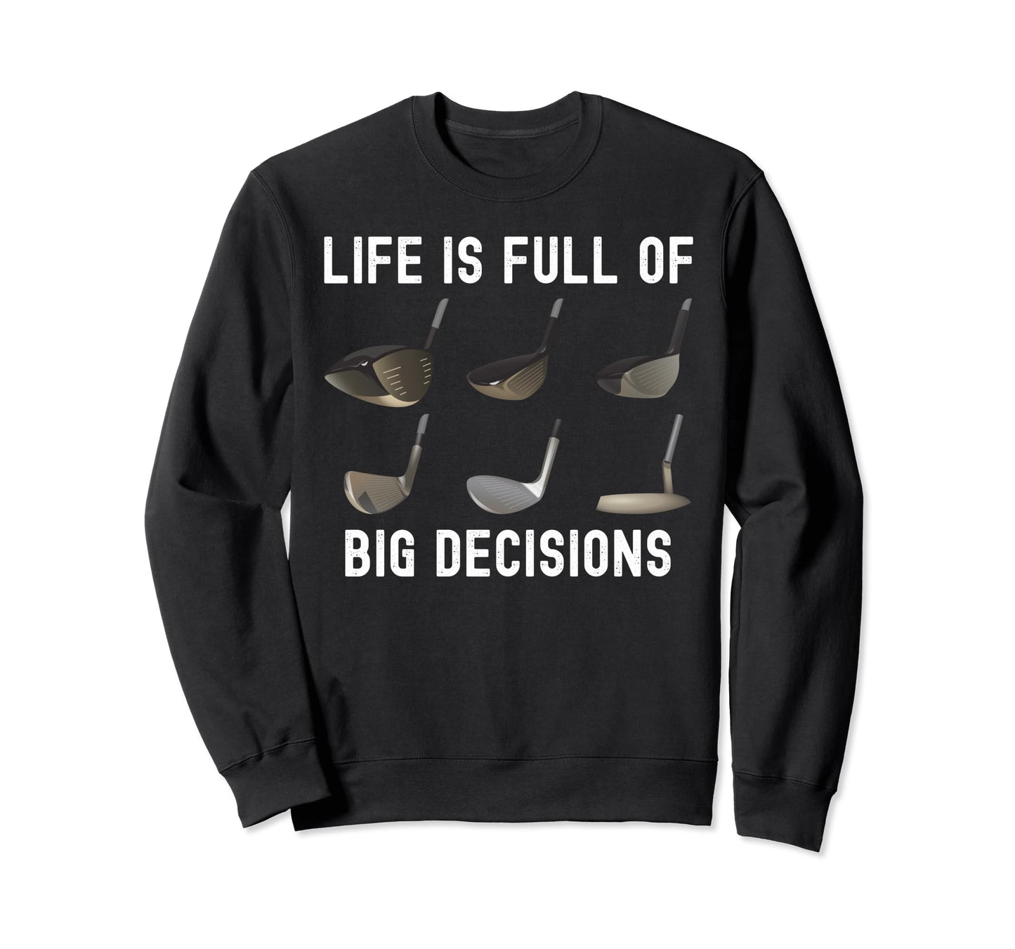Life Is Full Big Decisions Sweatshirt - Casual Everyday Wear Men Women - T-Shirt, Sweatshirt, Hoodie