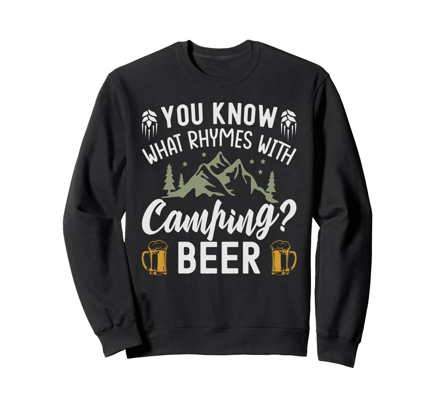 You Know What Rhymes Camping Beer Sweatshirt - Unique Graphic for Adults - T-Shirt, Sweatshirt, Hoodie