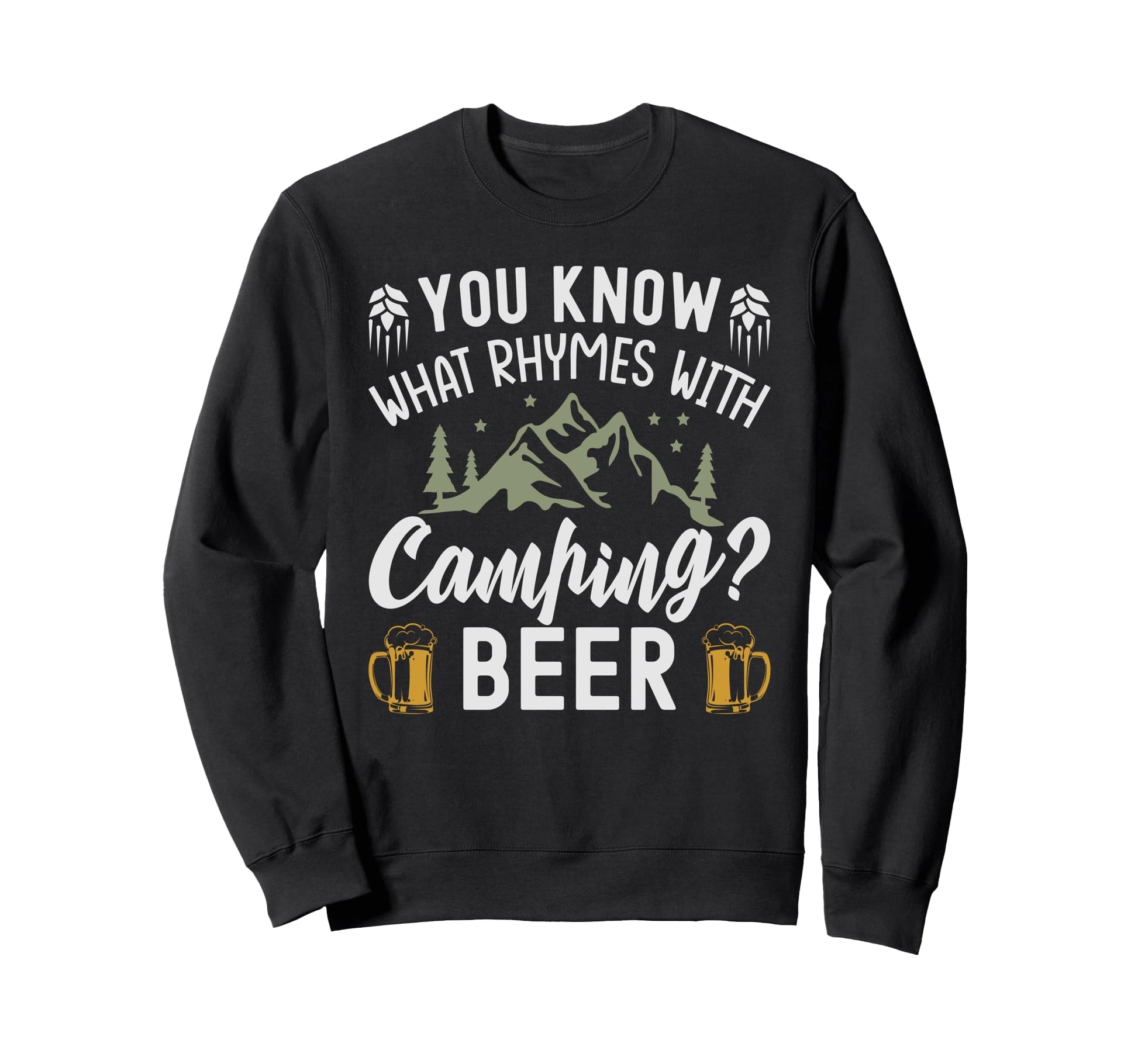 You Know What Rhymes Camping Beer Sweatshirt - Unique Graphic for Adults - T-Shirt, Sweatshirt, Hoodie
