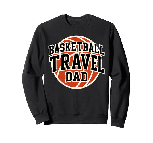 Basketball Travel Dad Tournament Sweatshirt - Streetwear Style for Adults - T-Shirt, Sweatshirt, Hoodie
