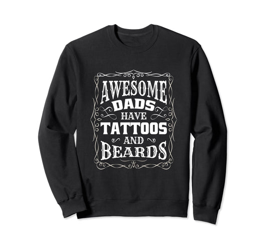Awesome Dads Have Tattoos And Beards Sweatshirt - Unique Graphic Unisex - T-Shirt, Sweatshirt, Hoodie