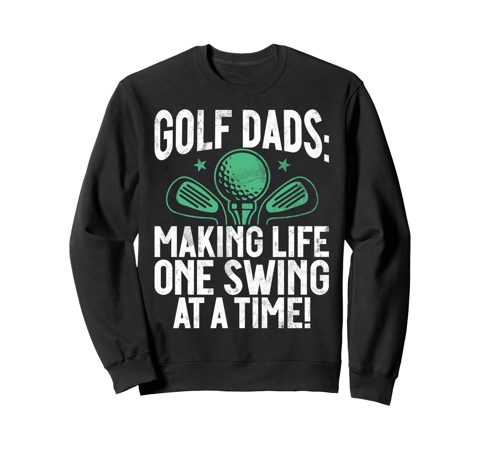 Making Life One Swing Time Golf Dad Sweatshirt - Graphic Print Unisex - T-Shirt, Sweatshirt, Hoodie