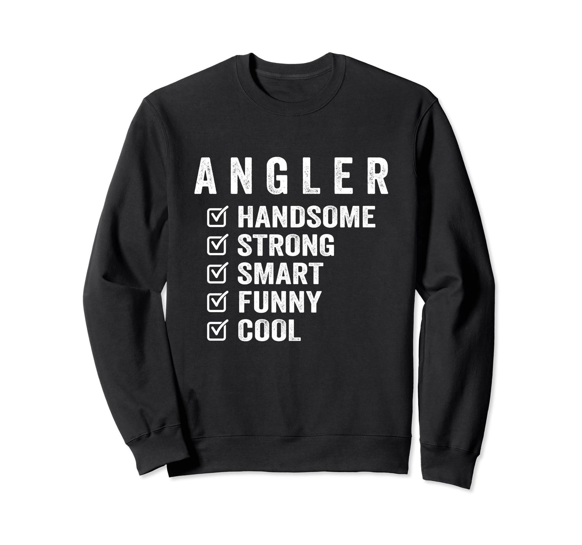Angler Handsome Strong Smart Funny Sweatshirt - Graphic Print Men Women - T-Shirt, Sweatshirt, Hoodie