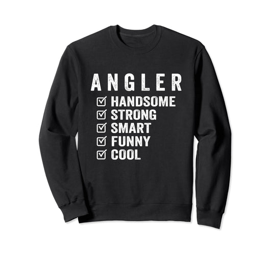 Angler Handsome Strong Smart Funny Sweatshirt - Graphic Print Men Women - T-Shirt, Sweatshirt, Hoodie
