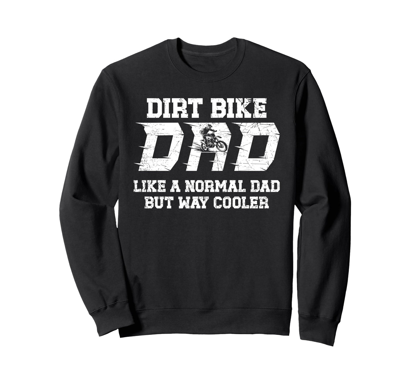 Dirt Bike Dad Dirt Biker Father Sweatshirt - Trendy Graphic Unisex - T-Shirt, Sweatshirt, Hoodie