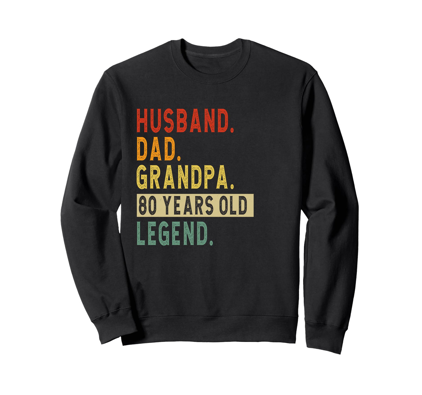 Fathers Day Husband Dad Grandpa 80 Sweatshirt - Unique Graphic Unisex - T-Shirt, Sweatshirt, Hoodie