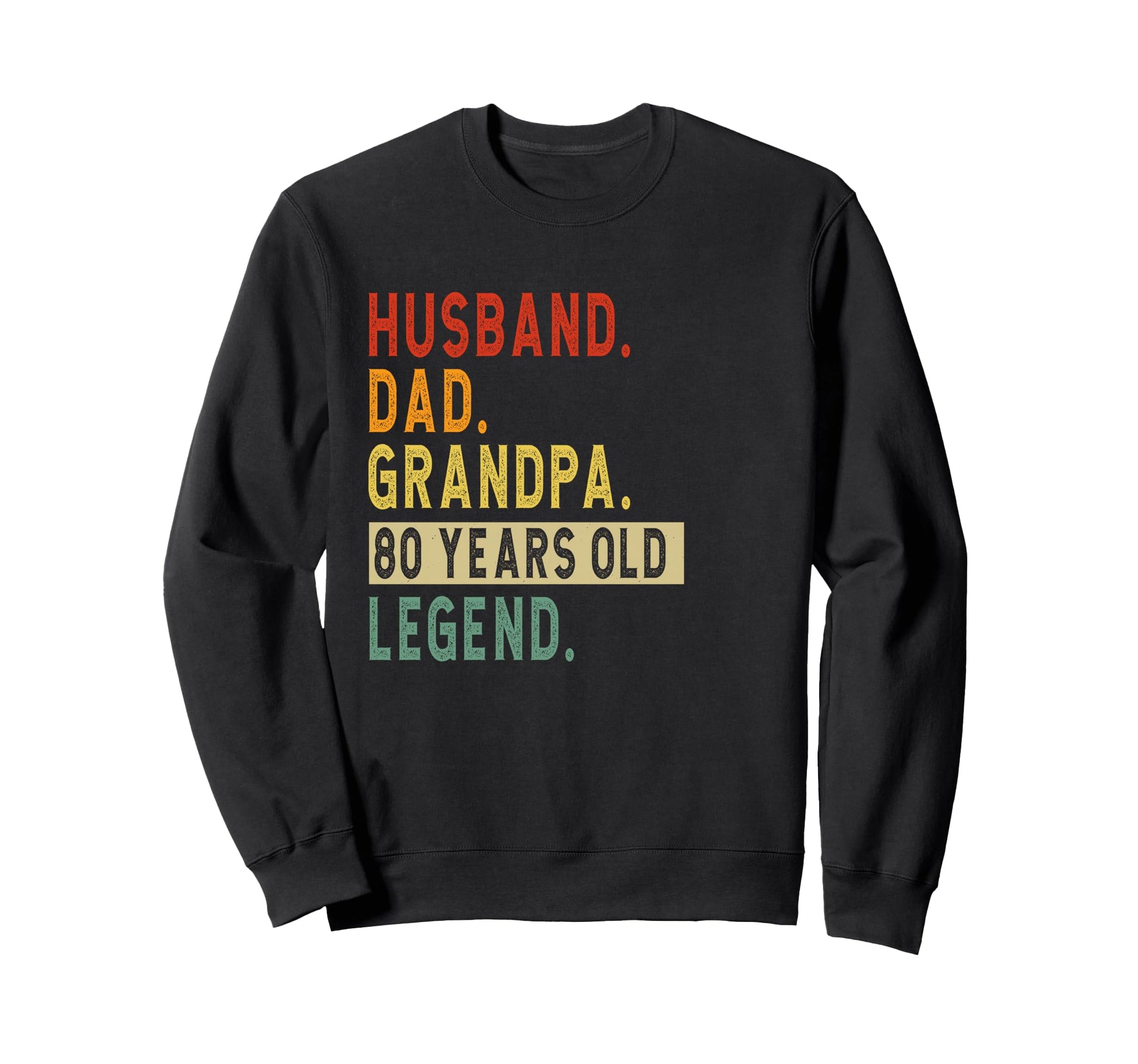 Fathers Day Husband Dad Grandpa 80 Sweatshirt - Unique Graphic Unisex - T-Shirt, Sweatshirt, Hoodie