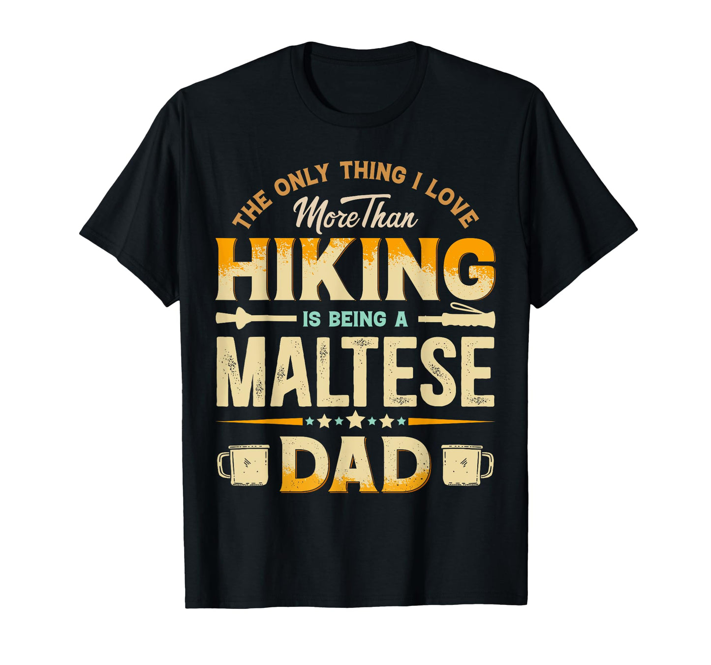 Funny Hiking Fathers Day Maltese Dad T-Shirt - Custom Art Print Men Women - T-Shirt, Sweatshirt, Hoodie