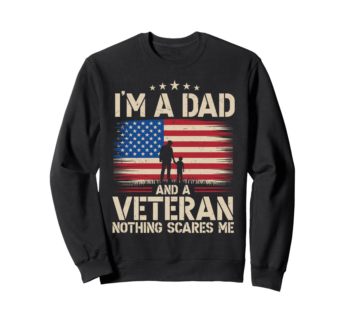 Im Dad And Veteran Fathers Day Sweatshirt - Fun Novelty Design for Adults - T-Shirt, Sweatshirt, Hoodie