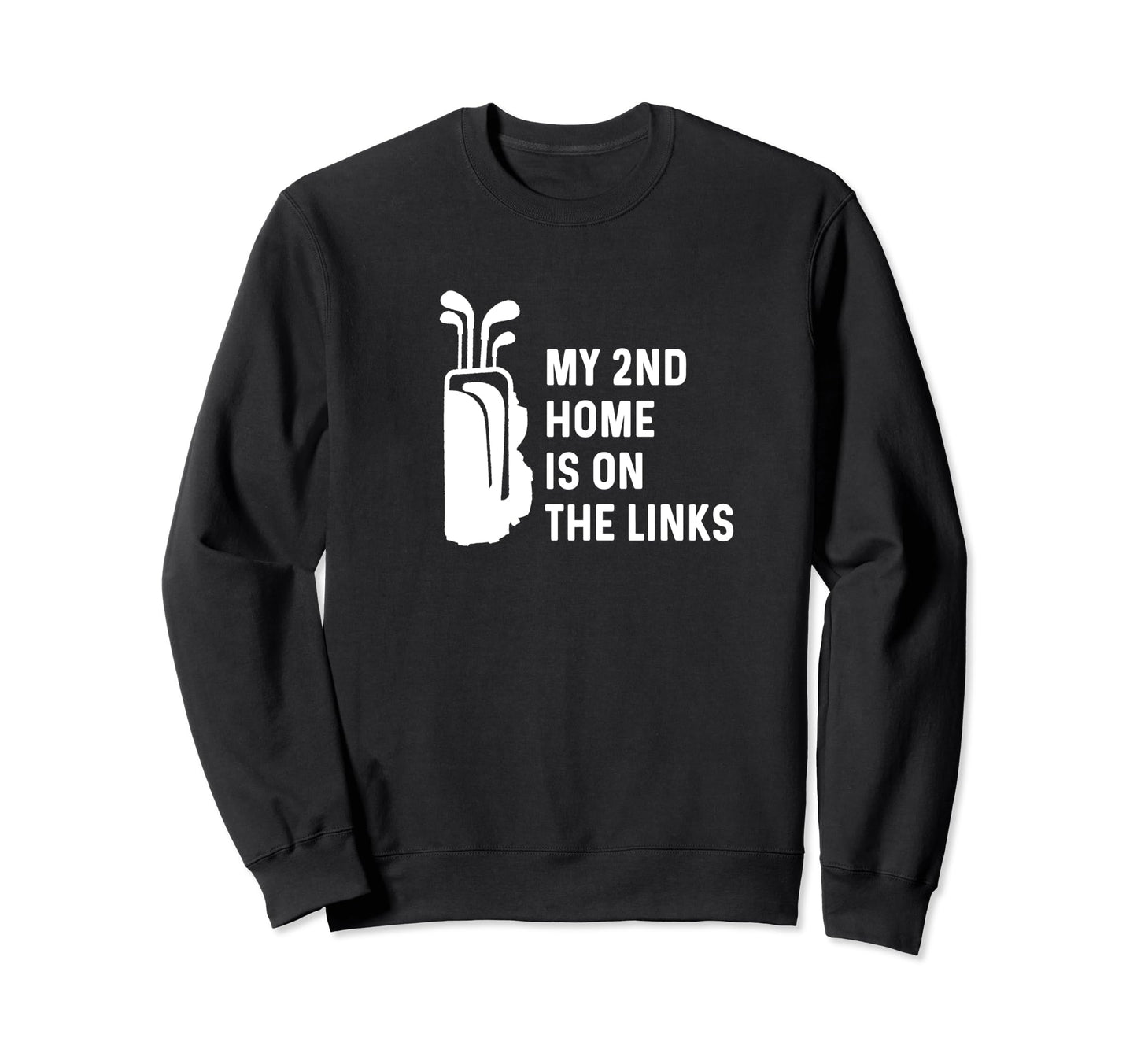 My Second Home Is Links Funny Golf Sweatshirt - Unique Graphic Men Women - T-Shirt, Sweatshirt, Hoodie