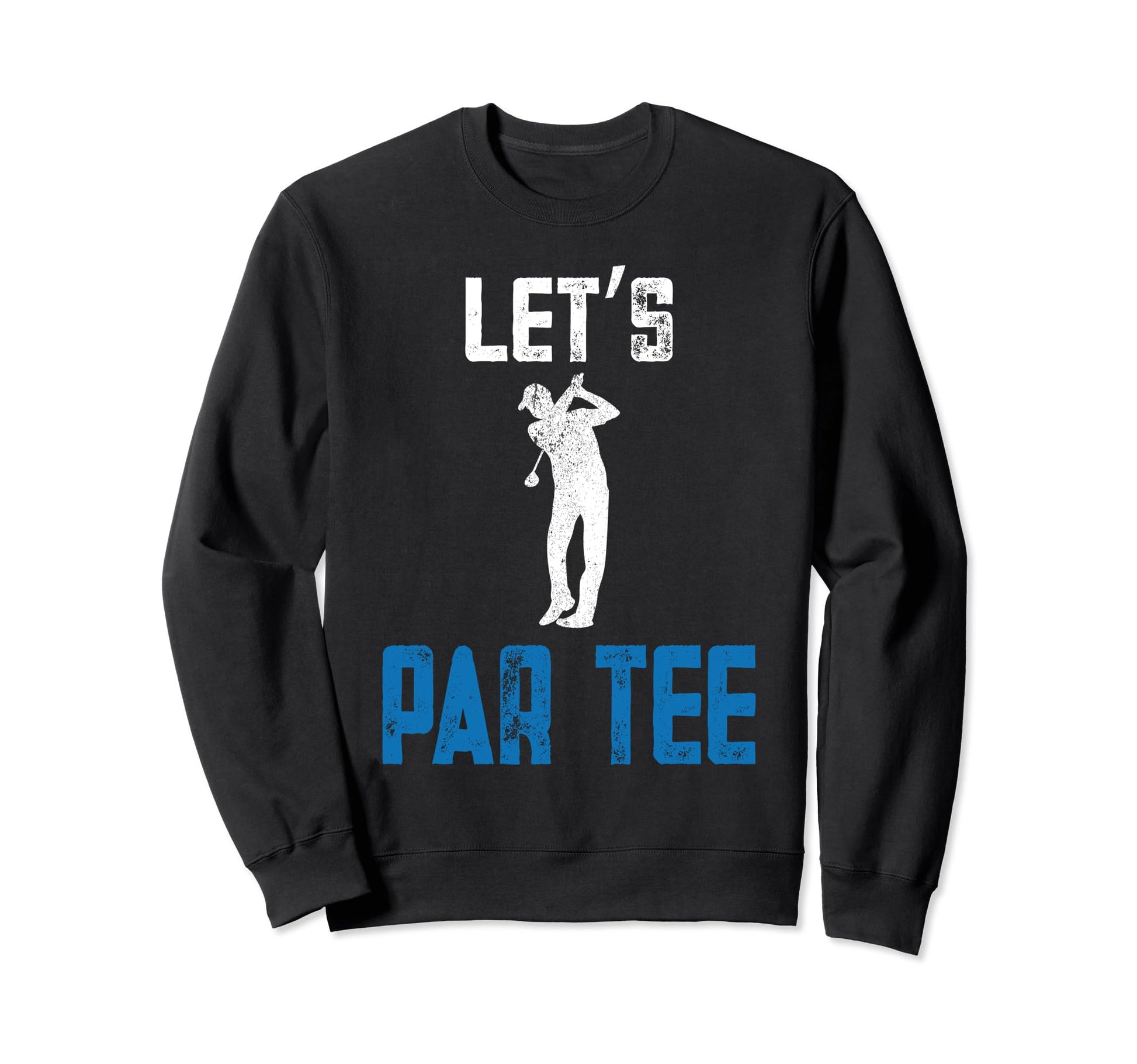 Lets Par Funny Golf Players Sweatshirt - Streetwear Style Unisex - T-Shirt, Sweatshirt, Hoodie