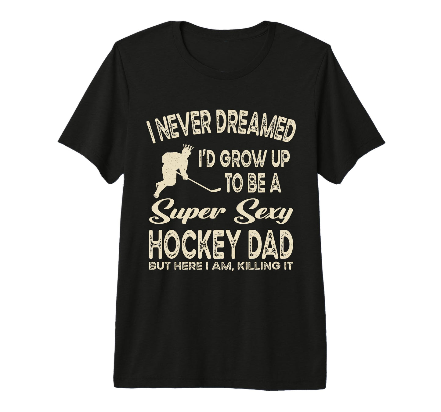I Never Dreamed Id Grow Up To Be Sexy T-Shirt - Minimalist Print Unisex - T-Shirt, Sweatshirt, Hoodie