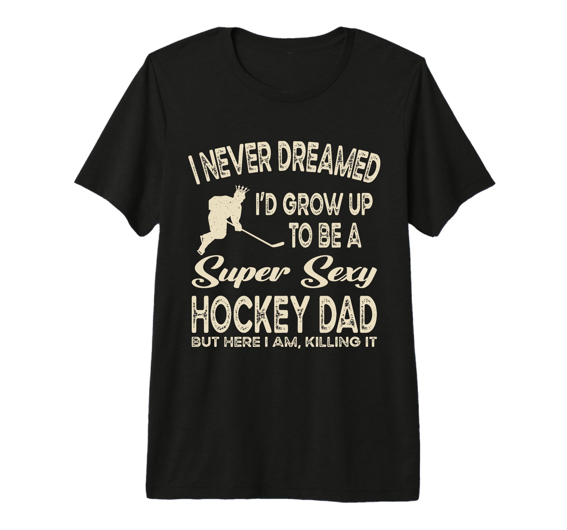 I Never Dreamed Id Grow Up To Be Sexy T-Shirt - Minimalist Print Unisex - T-Shirt, Sweatshirt, Hoodie