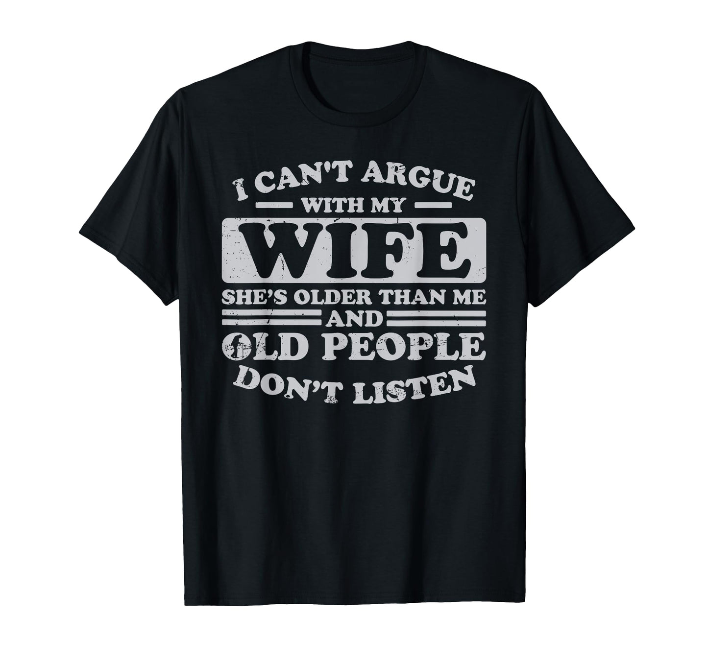 I Cant Argue My Wife Shes Older Than Me T-Shirt - Custom Art Print Unisex - T-Shirt, Sweatshirt, Hoodie
