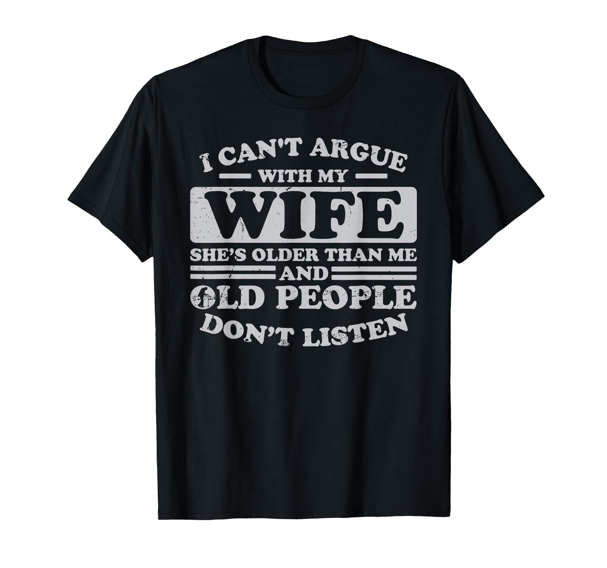 I Cant Argue My Wife Shes Older Than Me T-Shirt - Custom Art Print Unisex - T-Shirt, Sweatshirt, Hoodie