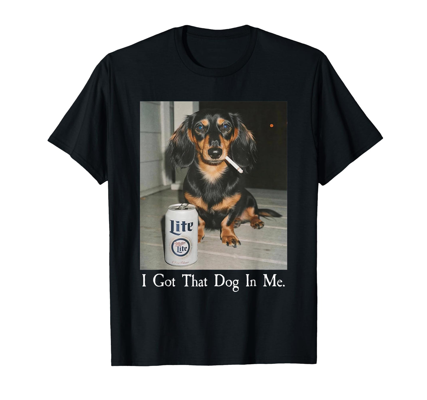 Funny I Got That Dog Me Dachshund T-Shirt - Unique Graphic for Adults - T-Shirt, Sweatshirt, Hoodie