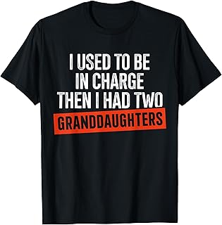 I Used to Be in Charge Then I Had Two Granddaughters T-Shirt Unisex T-shirt, Sweatshirt, Hoodie, Long Sleeve Tee - T-Shirt, Sweatshirt, Hoodie
