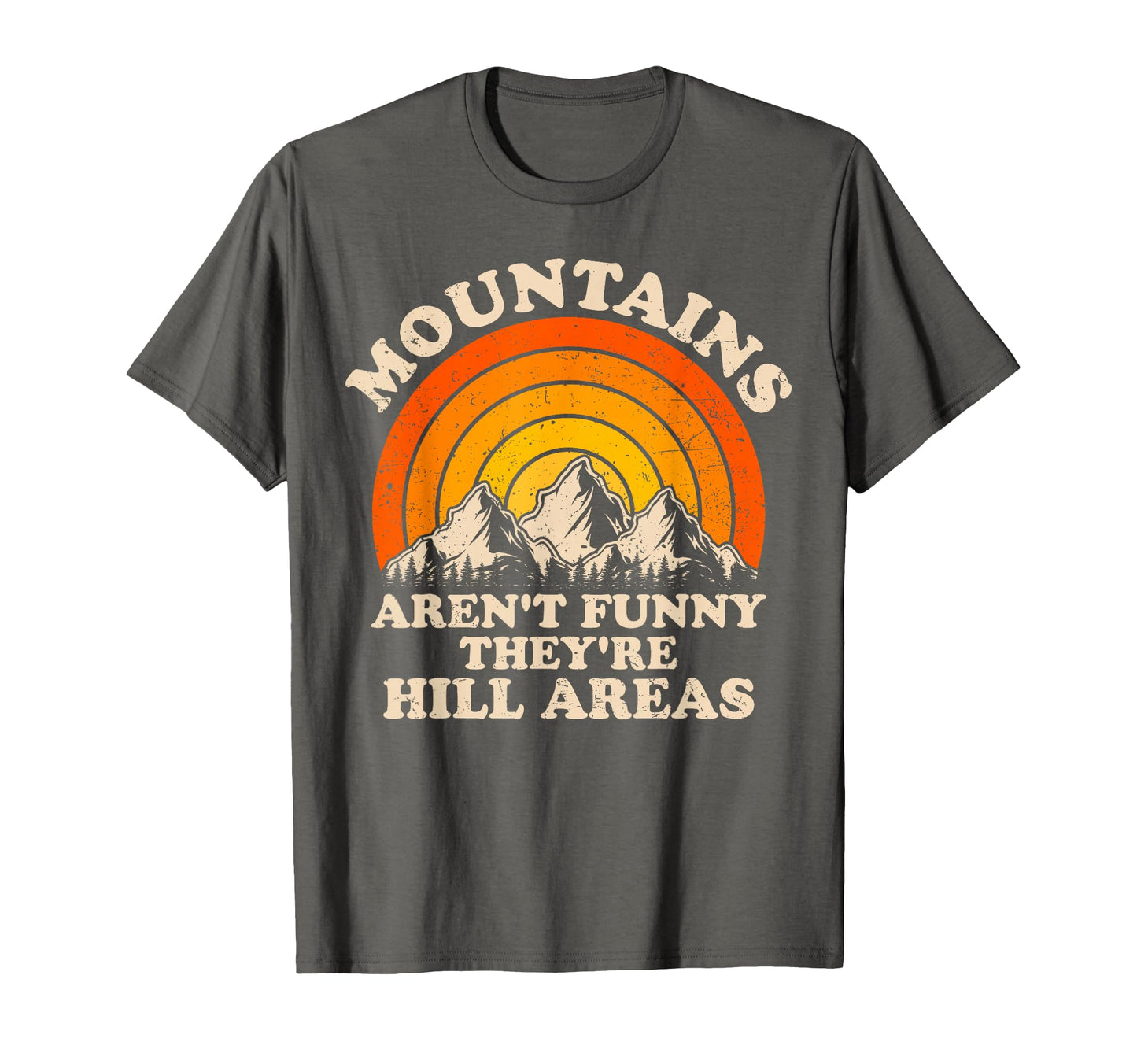 Mountains Arent Funny Theyre Hill T-Shirt - Unique Graphic for Adults - T-Shirt, Sweatshirt, Hoodie